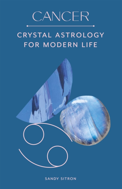 Cancer: Crystal Astrology for Modern Life - Sandy Sitron