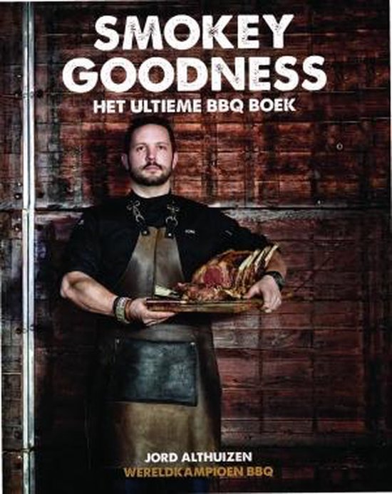 Smokey Goodness: Het ultieme BBQ boek - Jord Althuizen