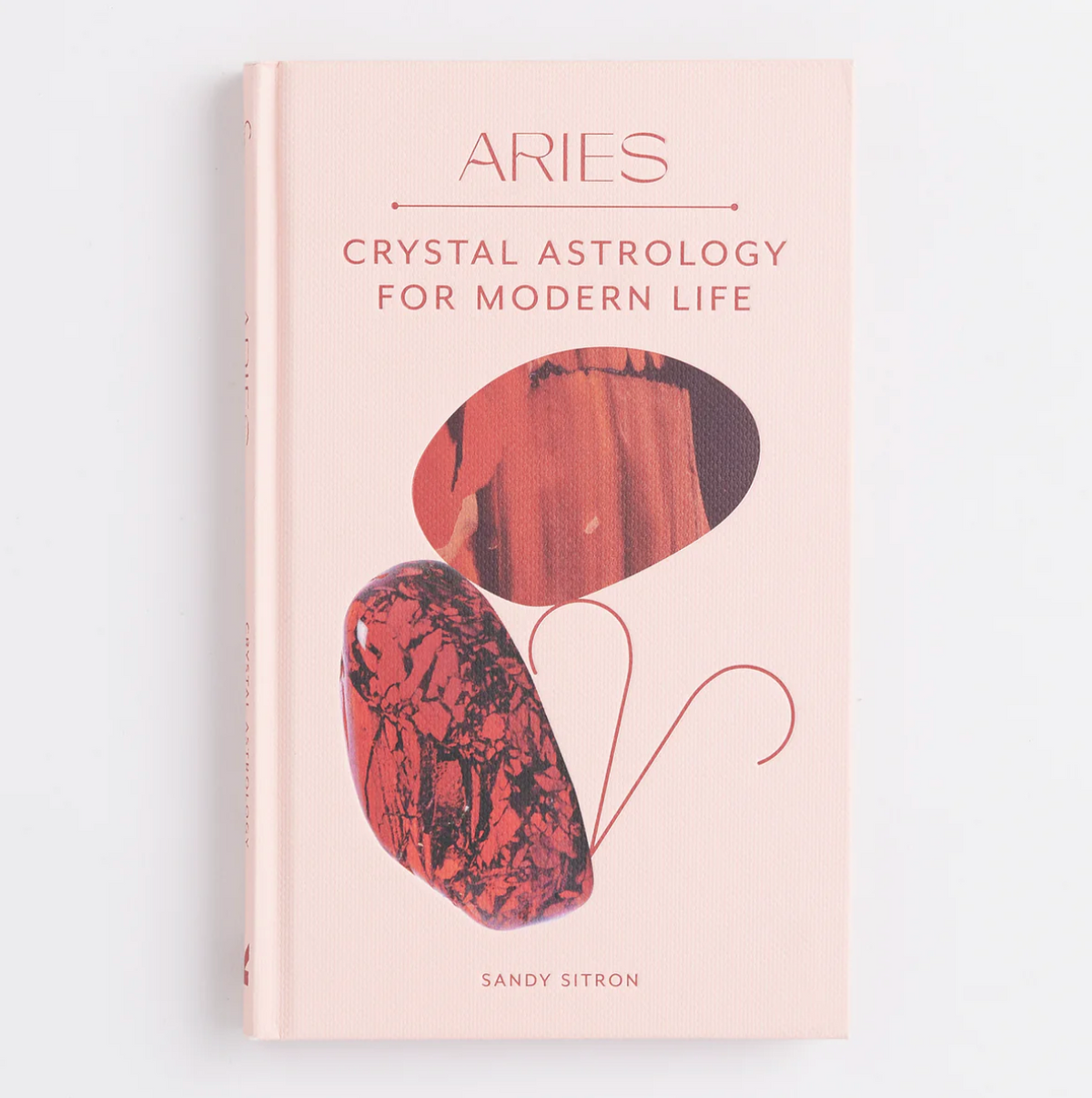 Aries: Crystal Astrology for Modern Life - Sandy Sitron