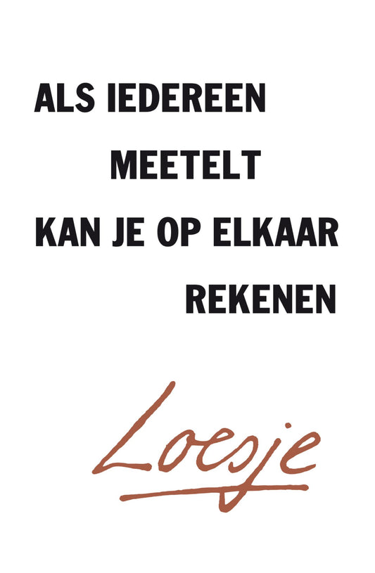 If everyone counts, you can count on each other - Loesje