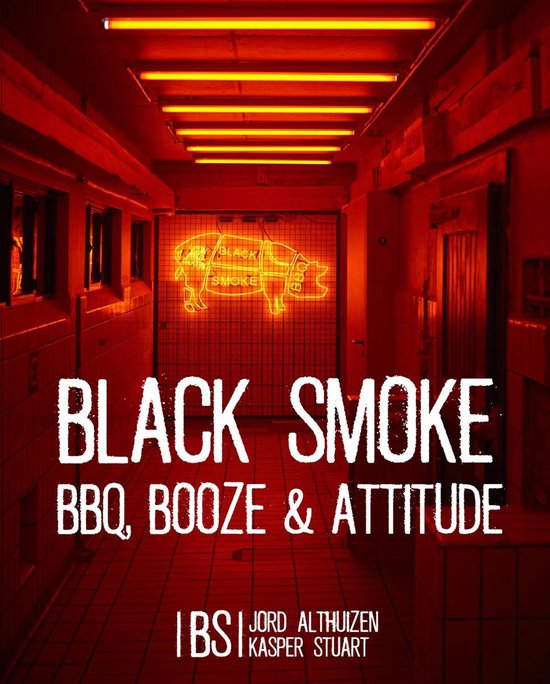 Black smoke: BBQ, Booze & Attitude - Jord Althuizen
